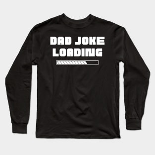 Dad Joke Loading. Funny Dad Joke Quote. Long Sleeve T-Shirt